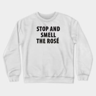 Stop And Smell The Rosé Crewneck Sweatshirt